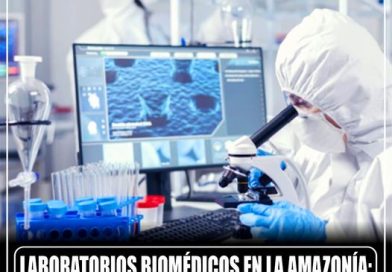 «Laboratorios Biomédicos en la Amazonía: Un Filo entre la Investigación y el Riesgo»