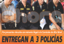 ENTREGAN A 3 POLICÍAS DETENIDOS POR WAMPIS