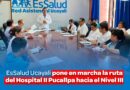 ESSALUD UCAYALI PONE EN MARCHA LA RUTA DEL HOSPITAL II PUCALLPA HACIA EL NIVEL III