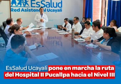 ESSALUD UCAYALI PONE EN MARCHA LA RUTA DEL HOSPITAL II PUCALLPA HACIA EL NIVEL III